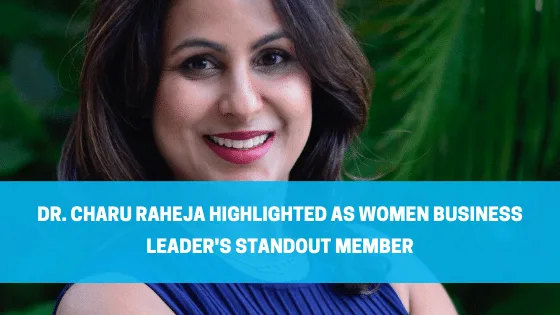 Dr. Charu Raheja Highlighted as Women Business Leader's Standout Member